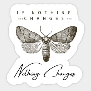 If nothing changes, nothing changes Sticker